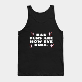 Bad Puns Are How Eye Roll Funny pun Tank Top